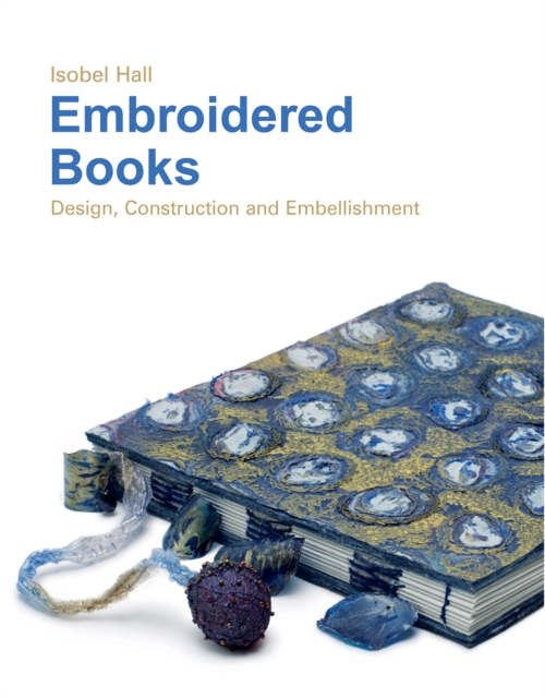 Embroidered Books : Design, Construction and Embellishment, Hardback Book