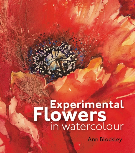 Experimental Flowers in Watercolour : Creative techniques for painting flowers and plants, Hardback Book