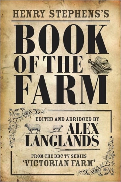 Henry Stephens's Book of the Farm - concise and revised edition : as featured in TV series Victorian Farm, Hardback Book