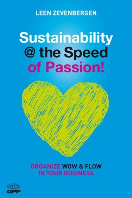 Sustainability @ the Speed of Passion : Organize Wow and Flow in Your Business, Paperback / softback Book