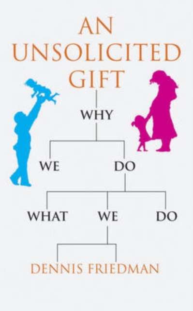 An Unsolicited Gift : Why We Do What We Do, Paperback / softback Book