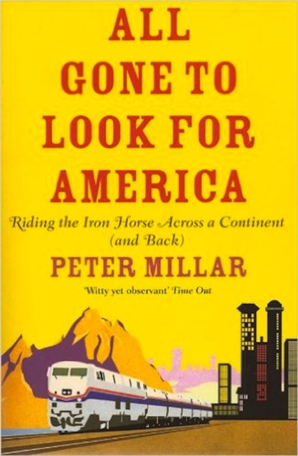 All Gone to Look for America : Riding the Iron Horse Across a Continent (and Back), Paperback / softback Book