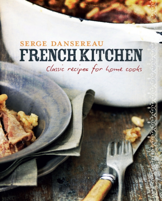 French Kitchen : Classic Recipes for Home Cooks, Hardback Book