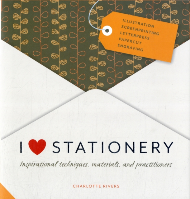 I Love Stationery : Inspirational Techniques, Materials, and Practitioners, Hardback Book