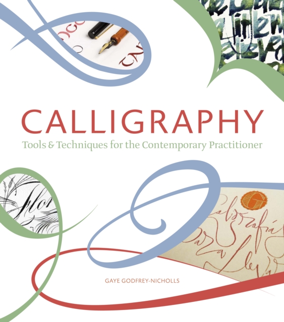 Calligraphy : Tools and Techniques for the Contemporary Practitioner, Hardback Book