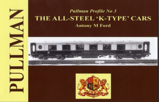 Pullman Profile : The All Steel 'K-type' Cars No. 3, Hardback Book