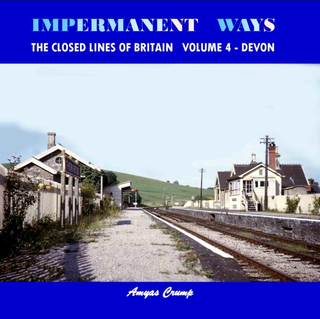 Impermanent Ways - the Closed Lines of Britain : Vol. 4 Devon Volume 4, Paperback / softback Book