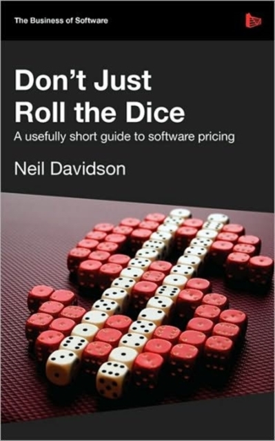 Don't Just Roll the Dice : A Usefully Short Guide to Software Pricing, Paperback / softback Book