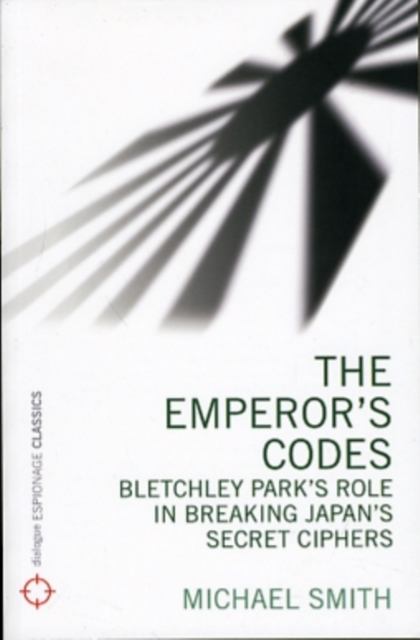 The Emperor's Codes : Bletchley Park's Role in Breaking Japan's Secret Ciphers, Paperback / softback Book