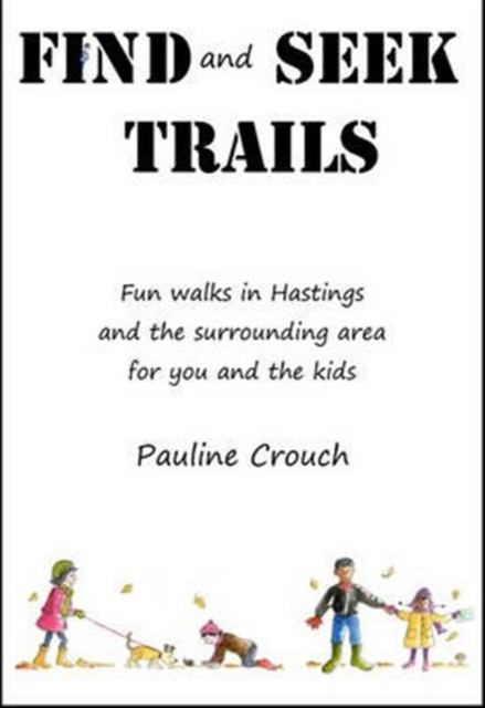 Find and Seek Trails : Fun Walks in Hastings and the Surrounding Area for You and the Kids, Spiral bound Book