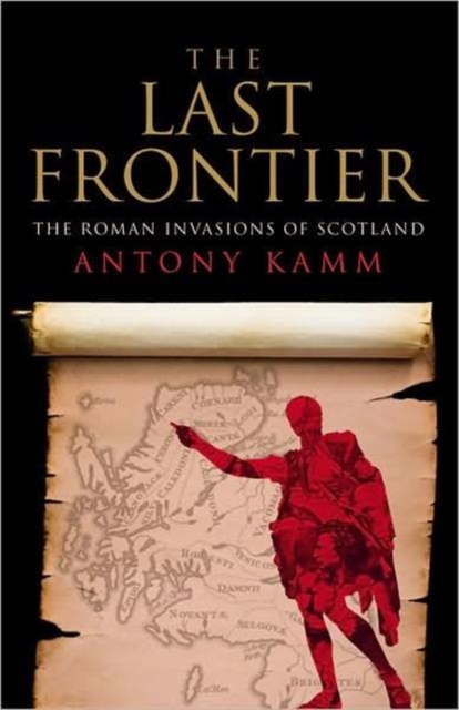 The Last Frontier : The Roman Invasions of Scotland, Paperback / softback Book