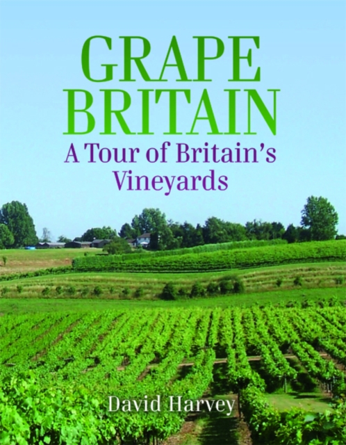 Grape Britain : A Tour of Britains Vineyards, PDF eBook