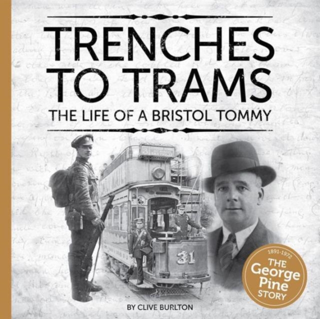 Trenches to Trams: The George Pine Story : The Life of a Bristol Tommy, Paperback / softback Book
