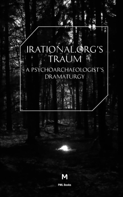 Irational.org's Traum : A Psychoarchaeologist's Dramaturgy, Paperback / softback Book