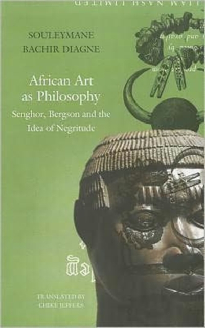 African Art as Philosophy : Senghor, Bergson and the Idea of Negritude, Hardback Book