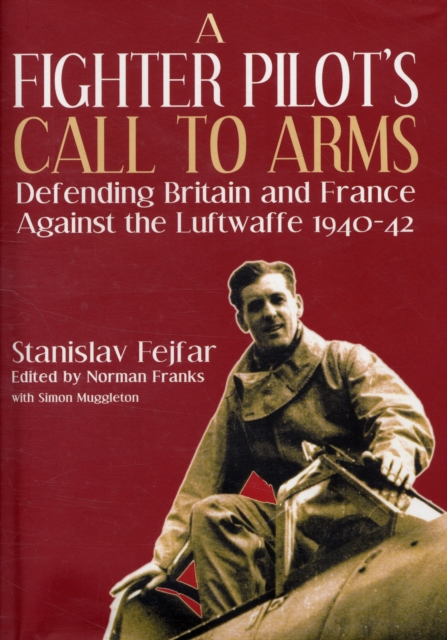 A Fighter Pilot's Call to Arms : Defending Britain and France Against the Luftwaffe, 1940-1942, Hardback Book