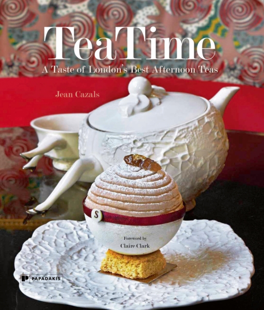 TeaTime : A Taste of London's Best Afternoon Teas, Hardback Book