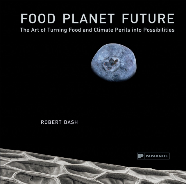 Food Planet Future : The Art of Turning Food and Climate Perils into Possibilities, Hardback Book
