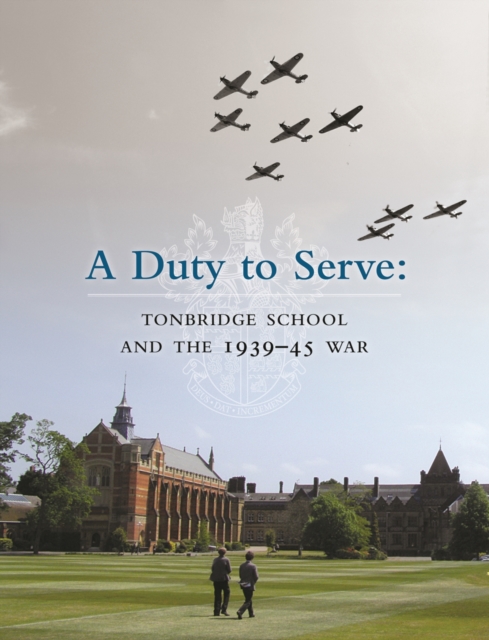 A Duty to Serve: Tonbridge School and the 1939-45 War, Hardback Book