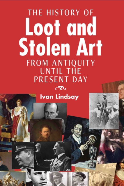The History of Loot and Stolen Art : from Antiquity until the Present Day, PDF eBook