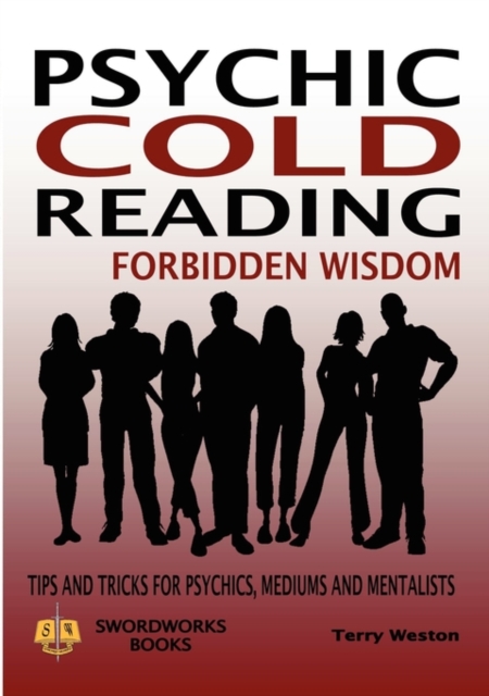 Cold Reading Forbidden Wisdom - Tips and Tricks for Psychics, Mediums and Mentalists, Paperback / softback Book