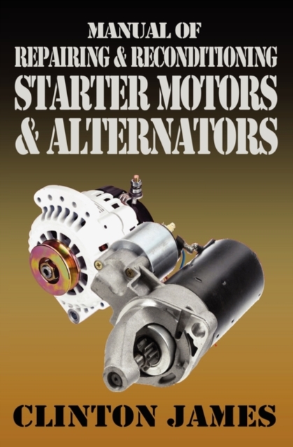 Manual of Repairing & Reconditioning Starter Motors and Alternators, Paperback / softback Book