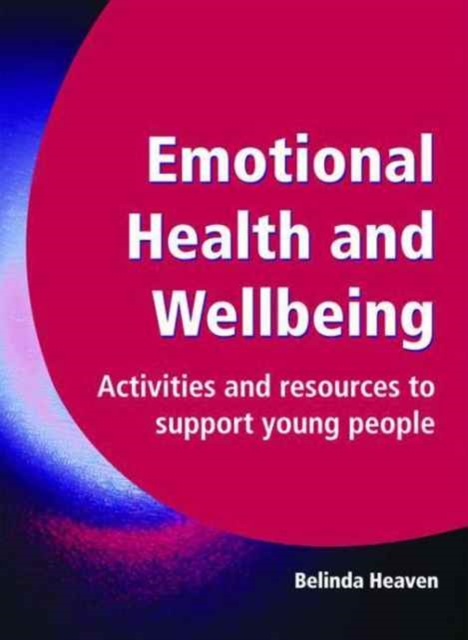 Emotional Health and Wellbeing : Activities and Resources to Support Young People, Paperback / softback Book