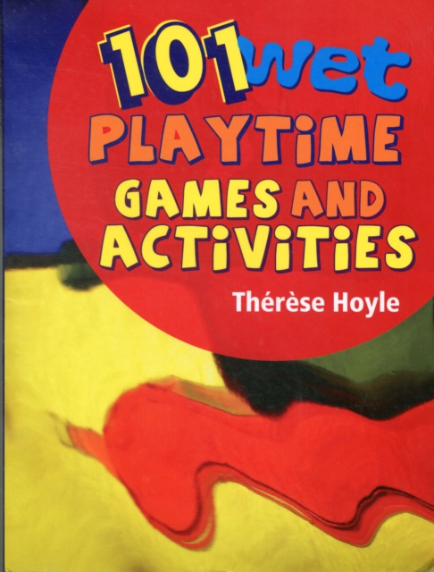 101 Wet Playtime Games and Activities : 'Take time to play - it is the secret of perpetual youth.', Paperback / softback Book