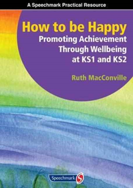 How to be Happy : Promoting Achievement Through Wellbeing at KS1 and KS2, Paperback / softback Book