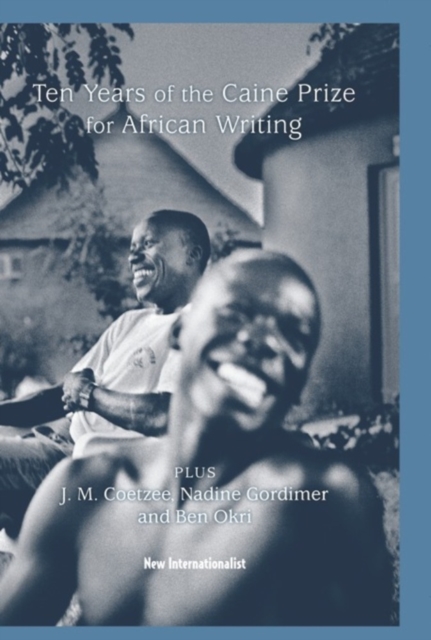 10 Years of the Caine Prize for African Writing : Plus Coetzee, Gordimer, Achebe, Okri, EPUB eBook