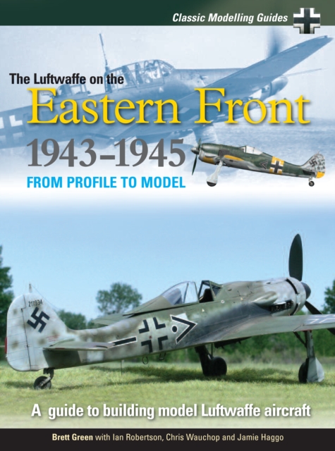 Classic Modelling Guides : Luftwaffe on the Eastern Front 1943-5 Volume 2, Paperback / softback Book