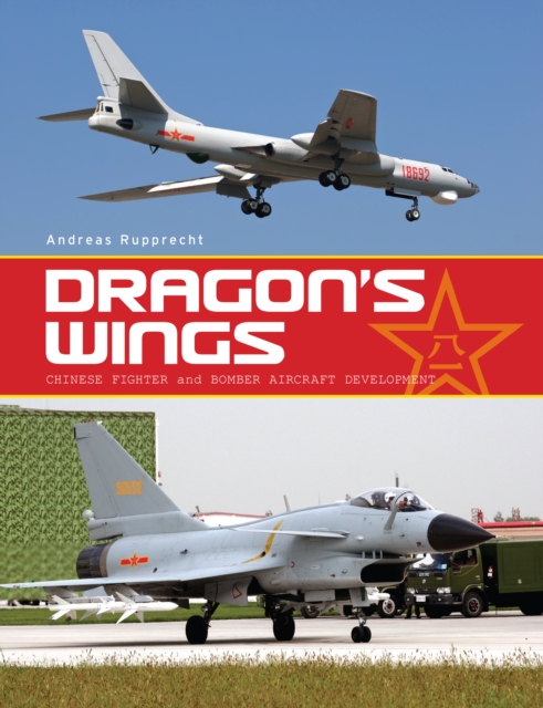 Dragon's Wings : Chinese Fighter and Bomber Aircraft Development, Paperback / softback Book