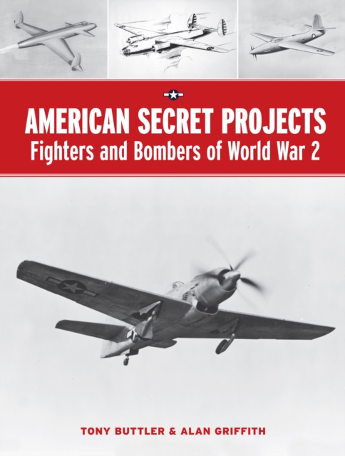 American Secret Projects: Fighters and Bombers of World War 2, Hardback Book