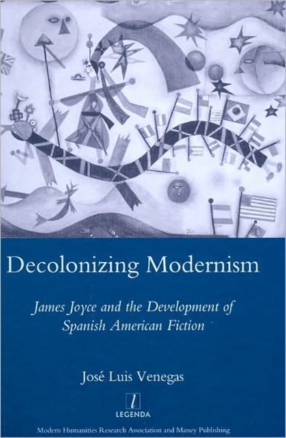 Decolonizing Modernism : James Joyce and the Development of Spanish American Fiction, Hardback Book