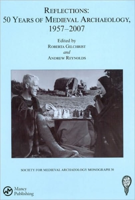 Reflections: 50 Years of Medieval Archaeology, 1957-2007: No. 30 : 50 Years of Medieval Archaeology, 1957-2007, Hardback Book