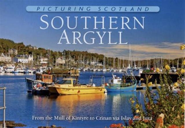 Southern Argyll: Picturing Scotland, Hardback Book