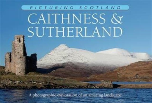 Picturing Scotland: Caithness & Sutherland : Volume 23, Hardback Book