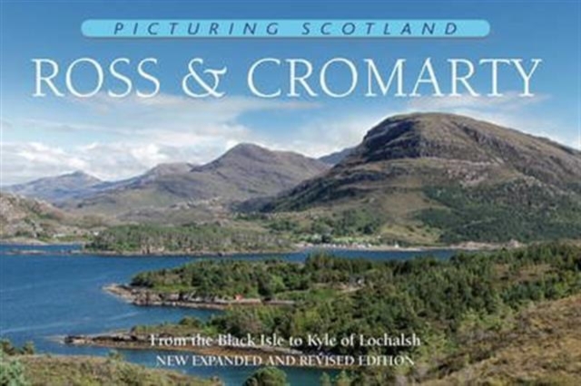 Ross & Cromarty: Picturing Scotland : From the Black Isle to Kyle of Lochalsh, Hardback Book