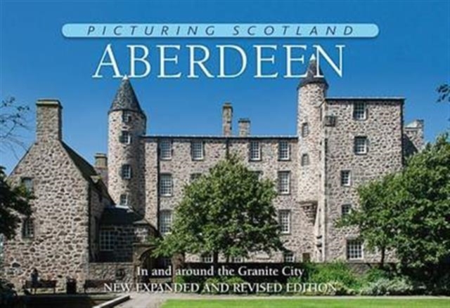 Aberdeen: Picturing Scotland : In and around the Granite City, Hardback Book