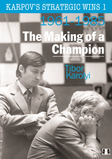 Karpov's Strategic Wins 1 : The Making of a Champion, Paperback / softback Book