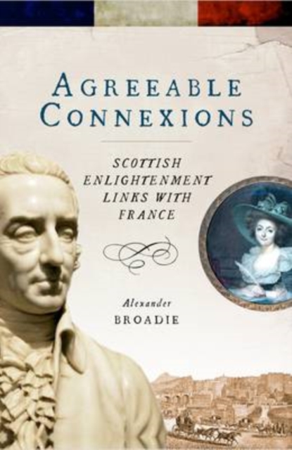 Agreeable Connexions : Scottish Enlightenment Links with France, Paperback / softback Book