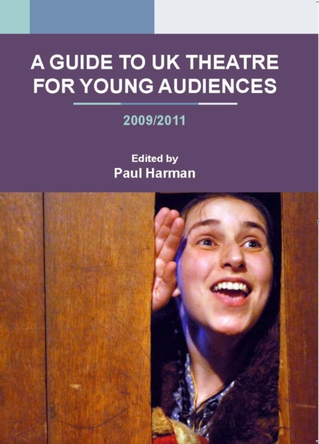 A Guide to UK Theatre for Young Audiences : 2009/2011, Paperback / softback Book