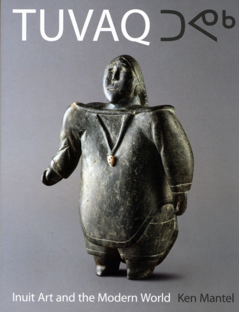 TUVAQ : Inuit Art and the Modern World, Paperback / softback Book