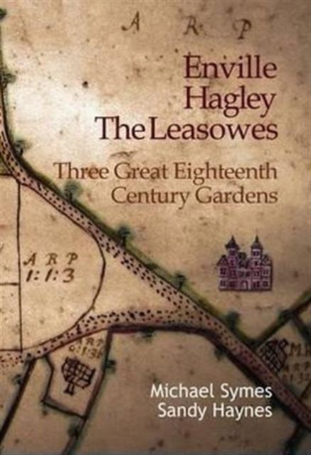 Enville, Hagley and the Leasowes : Three Great Eighteenth-century Gardens, Paperback / softback Book