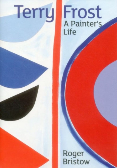 Terry Frost : A Painter's Life, Hardback Book