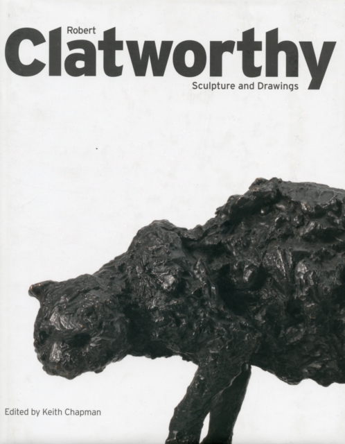 Robert Clatworthy : Sculptor, Hardback Book