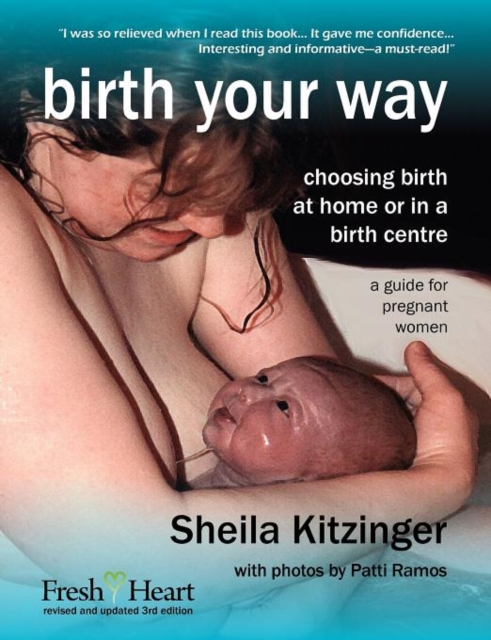 Birth Your Way : Choosing Birth at Home or in a Birth Centre, Paperback / softback Book