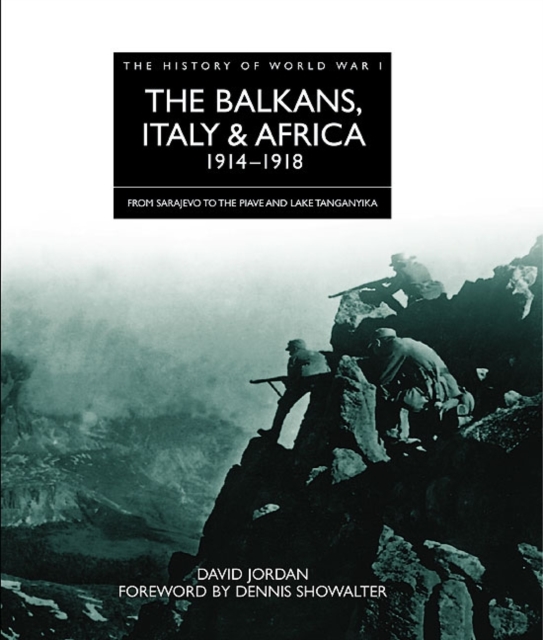 The Balkans, Italy and Africa 1914 - 1918 : From Sarajevo to the Piave and Lake Tanganyika, Hardback Book