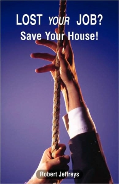 Lost Your Job? Save Your House!, Paperback Book