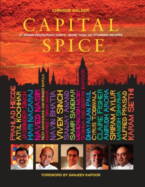 Capital Spice : 21 Indian Restaurant Chefs * More Than 100 Stunning Recipes, Hardback Book